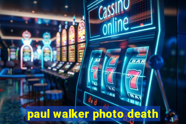 paul walker photo death